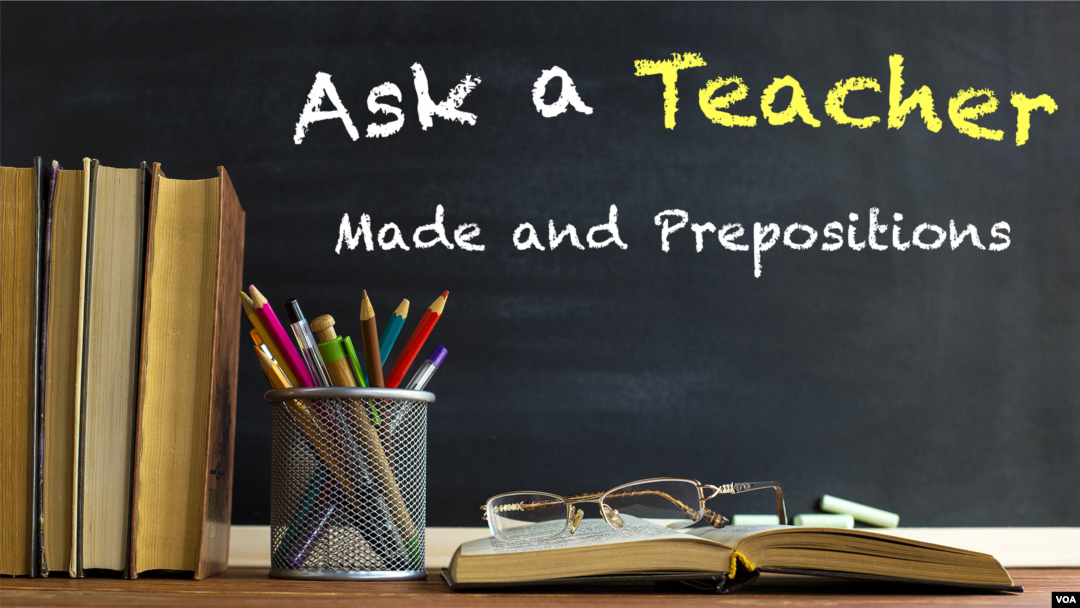 Ask a Teacher: Made and Prepositions 